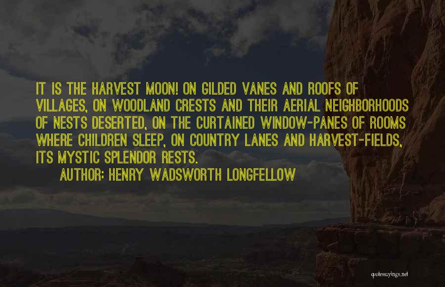 Henry Wadsworth Longfellow Quotes: It Is The Harvest Moon! On Gilded Vanes And Roofs Of Villages, On Woodland Crests And Their Aerial Neighborhoods Of