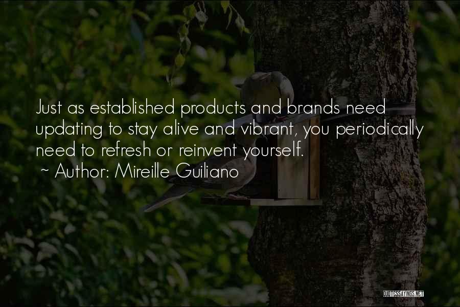 Mireille Guiliano Quotes: Just As Established Products And Brands Need Updating To Stay Alive And Vibrant, You Periodically Need To Refresh Or Reinvent