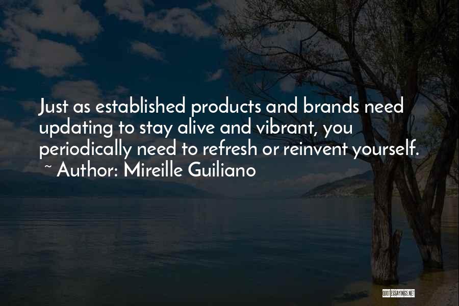 Mireille Guiliano Quotes: Just As Established Products And Brands Need Updating To Stay Alive And Vibrant, You Periodically Need To Refresh Or Reinvent