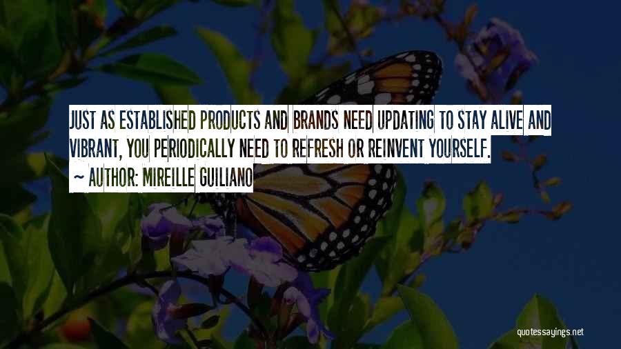 Mireille Guiliano Quotes: Just As Established Products And Brands Need Updating To Stay Alive And Vibrant, You Periodically Need To Refresh Or Reinvent