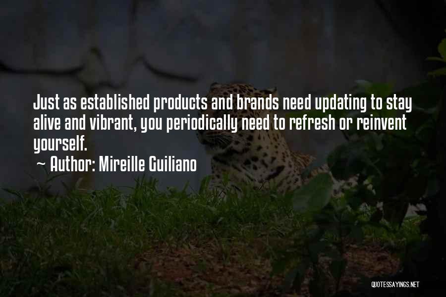 Mireille Guiliano Quotes: Just As Established Products And Brands Need Updating To Stay Alive And Vibrant, You Periodically Need To Refresh Or Reinvent