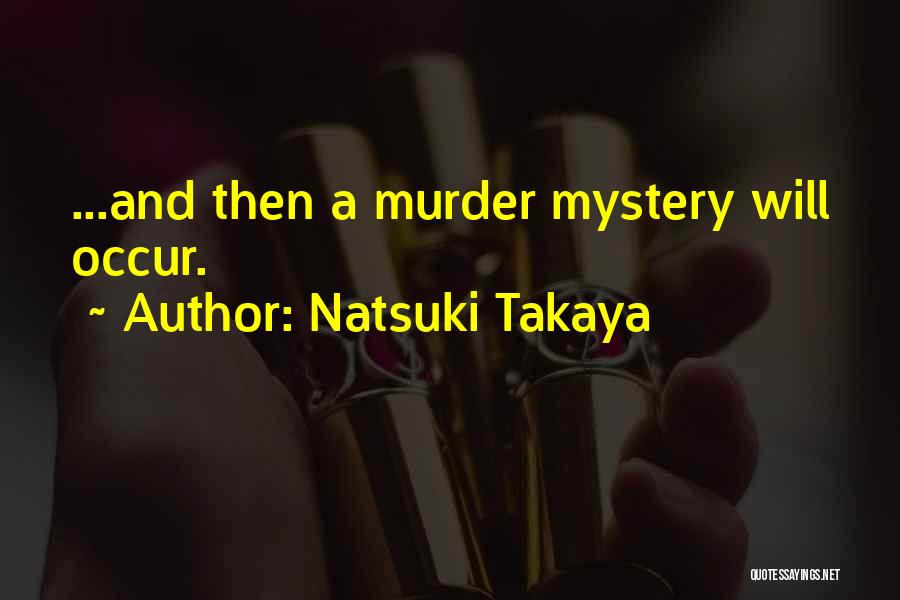 Natsuki Takaya Quotes: ...and Then A Murder Mystery Will Occur.