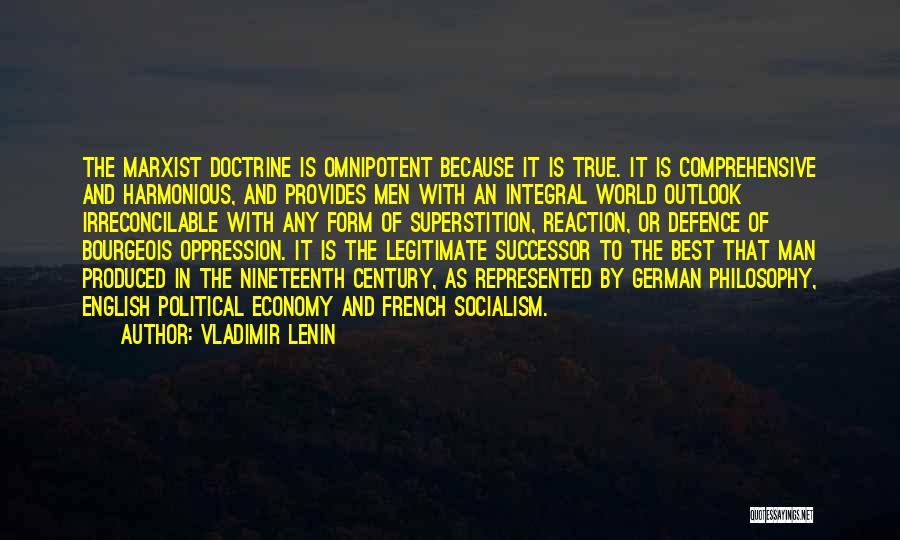 Vladimir Lenin Quotes: The Marxist Doctrine Is Omnipotent Because It Is True. It Is Comprehensive And Harmonious, And Provides Men With An Integral