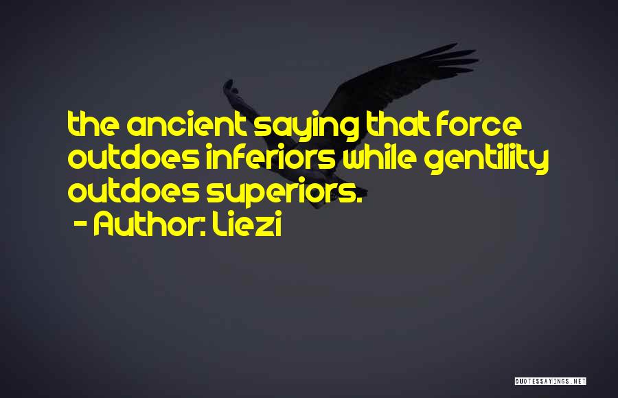 Liezi Quotes: The Ancient Saying That Force Outdoes Inferiors While Gentility Outdoes Superiors.