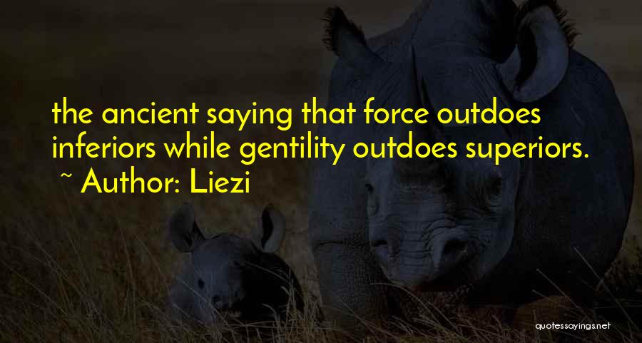 Liezi Quotes: The Ancient Saying That Force Outdoes Inferiors While Gentility Outdoes Superiors.