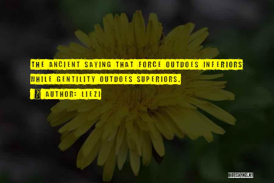 Liezi Quotes: The Ancient Saying That Force Outdoes Inferiors While Gentility Outdoes Superiors.