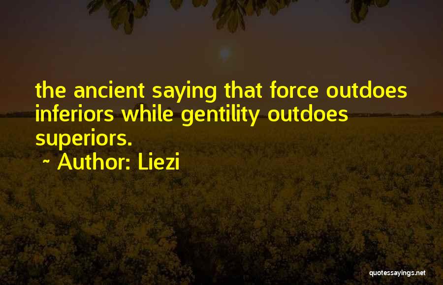 Liezi Quotes: The Ancient Saying That Force Outdoes Inferiors While Gentility Outdoes Superiors.