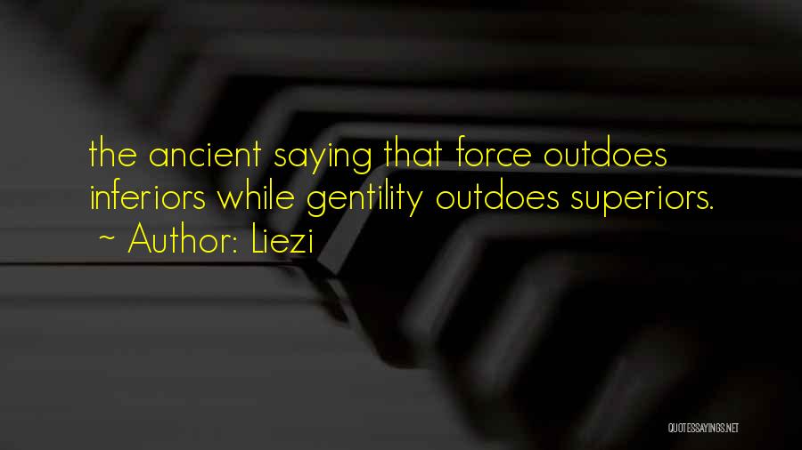 Liezi Quotes: The Ancient Saying That Force Outdoes Inferiors While Gentility Outdoes Superiors.