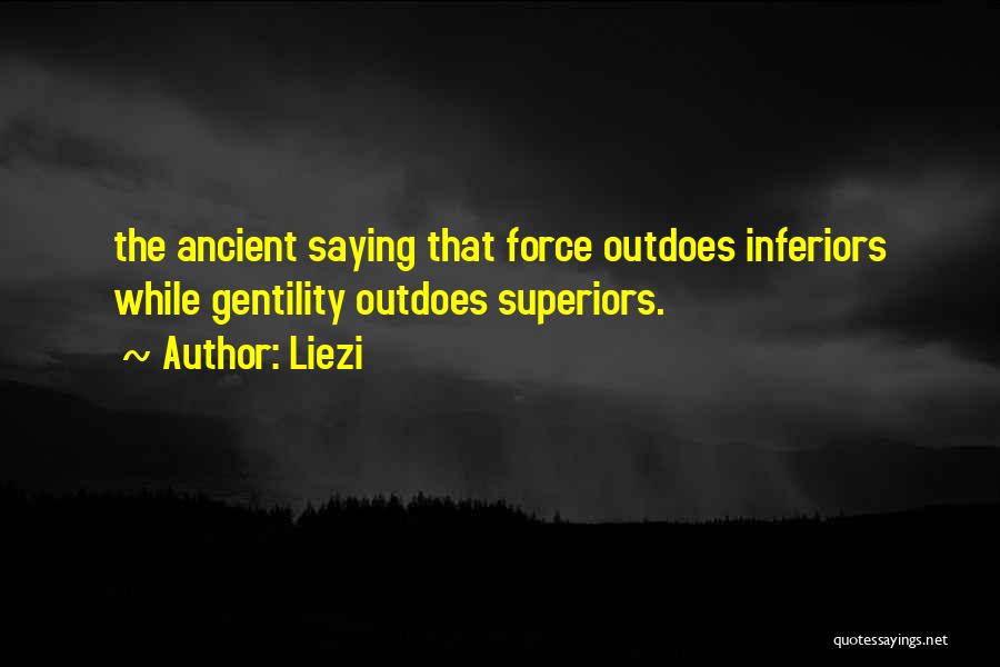 Liezi Quotes: The Ancient Saying That Force Outdoes Inferiors While Gentility Outdoes Superiors.