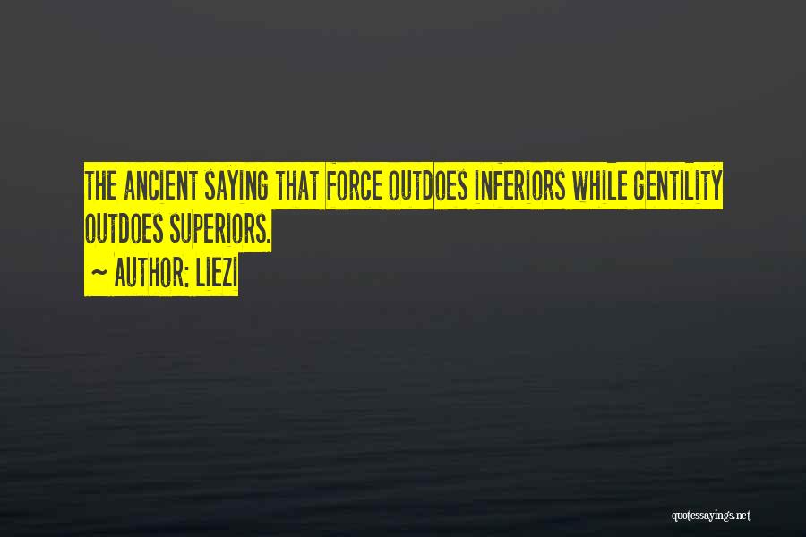 Liezi Quotes: The Ancient Saying That Force Outdoes Inferiors While Gentility Outdoes Superiors.