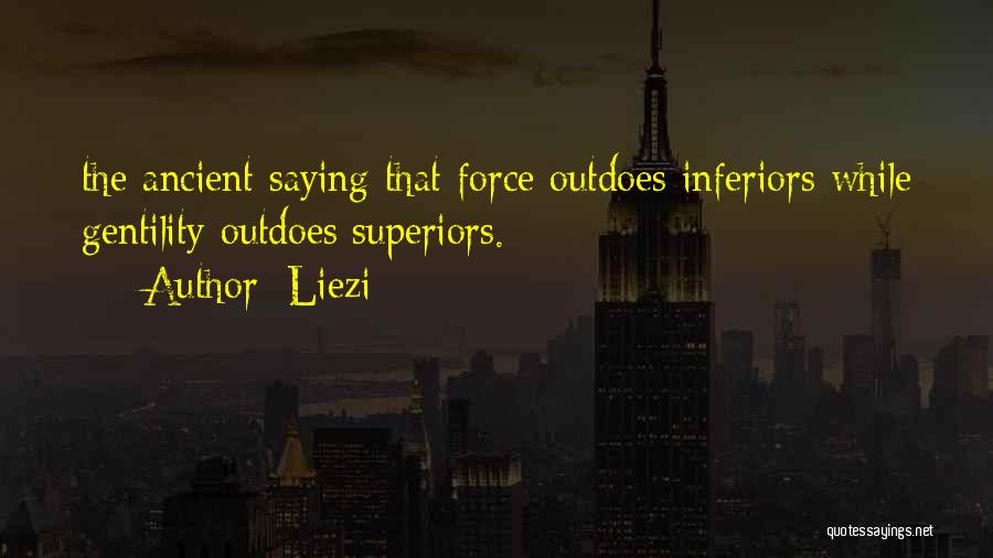 Liezi Quotes: The Ancient Saying That Force Outdoes Inferiors While Gentility Outdoes Superiors.