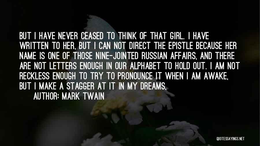 Mark Twain Quotes: But I Have Never Ceased To Think Of That Girl. I Have Written To Her, But I Can Not Direct