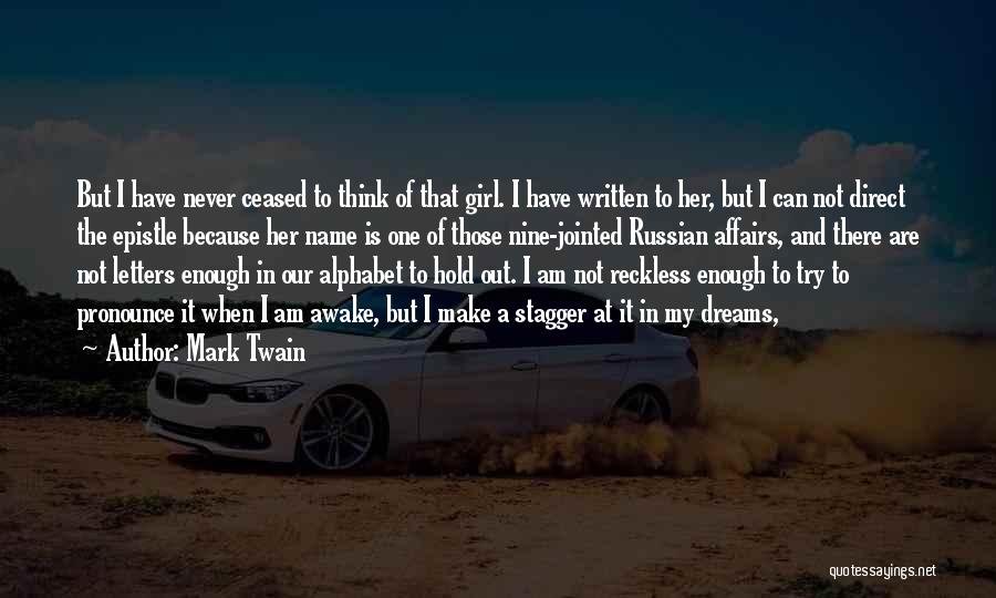 Mark Twain Quotes: But I Have Never Ceased To Think Of That Girl. I Have Written To Her, But I Can Not Direct