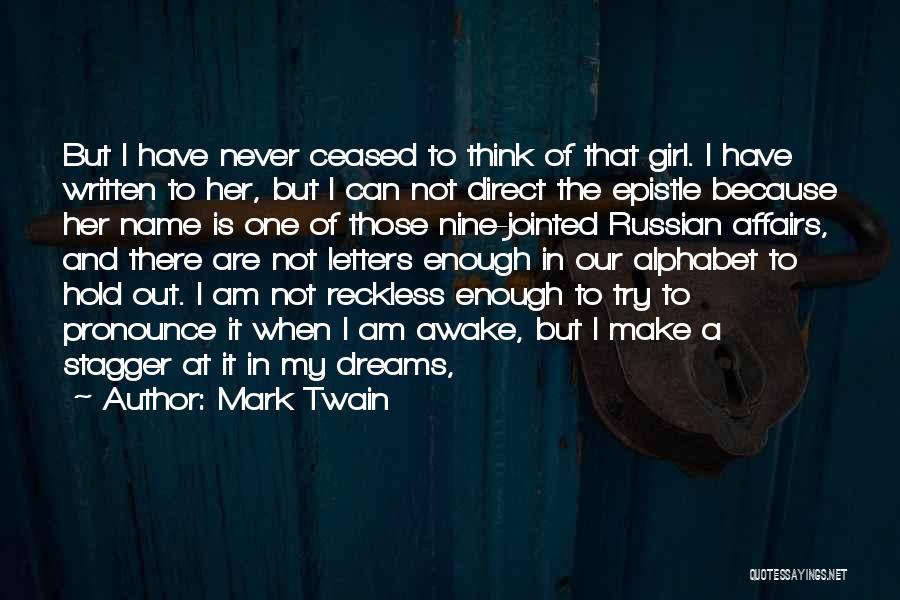 Mark Twain Quotes: But I Have Never Ceased To Think Of That Girl. I Have Written To Her, But I Can Not Direct