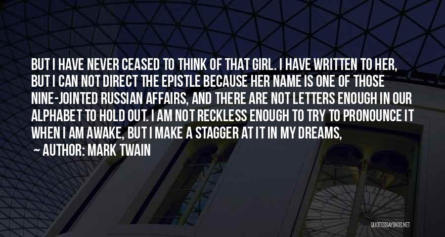 Mark Twain Quotes: But I Have Never Ceased To Think Of That Girl. I Have Written To Her, But I Can Not Direct