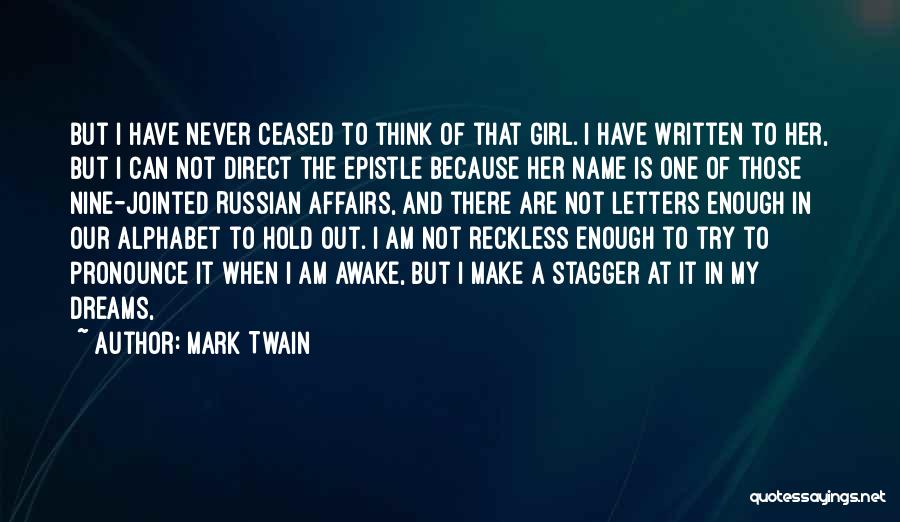 Mark Twain Quotes: But I Have Never Ceased To Think Of That Girl. I Have Written To Her, But I Can Not Direct