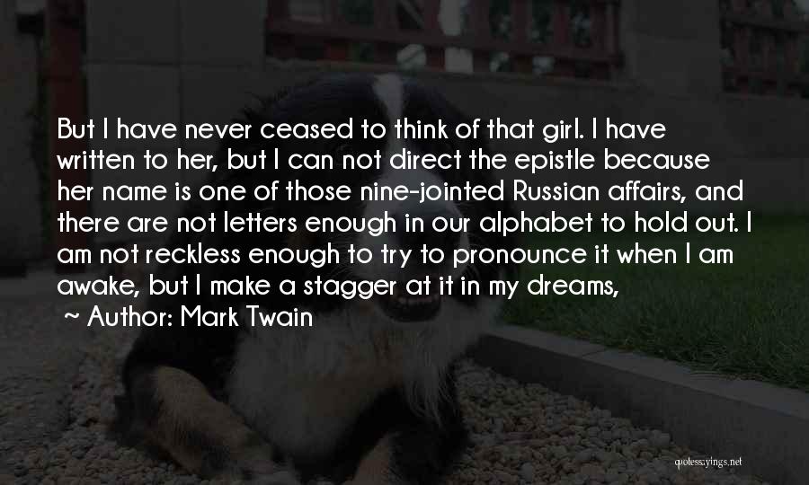 Mark Twain Quotes: But I Have Never Ceased To Think Of That Girl. I Have Written To Her, But I Can Not Direct