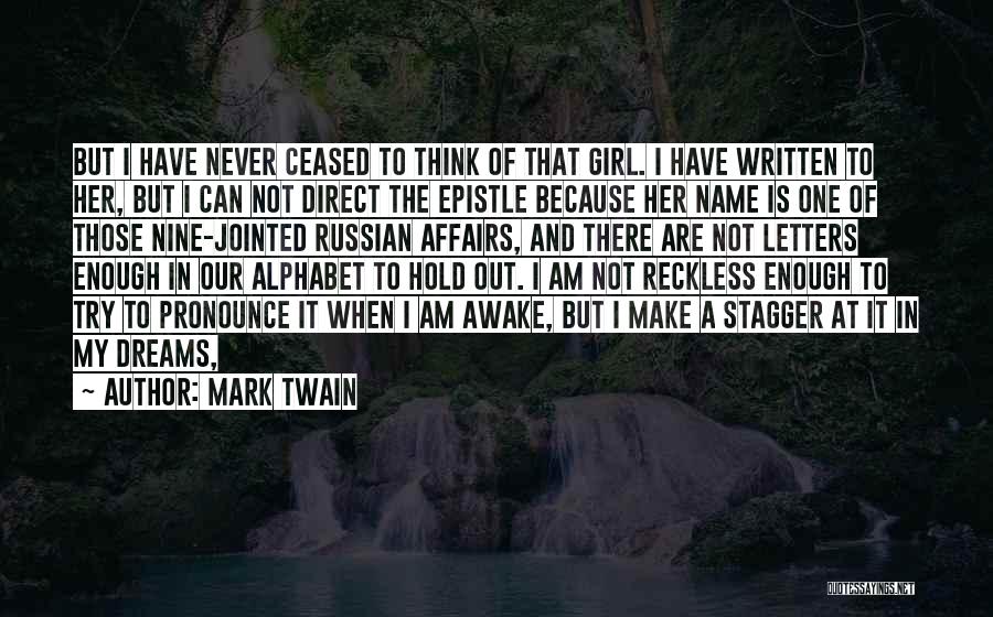 Mark Twain Quotes: But I Have Never Ceased To Think Of That Girl. I Have Written To Her, But I Can Not Direct
