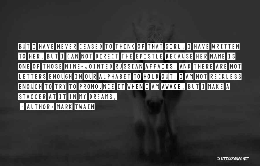 Mark Twain Quotes: But I Have Never Ceased To Think Of That Girl. I Have Written To Her, But I Can Not Direct
