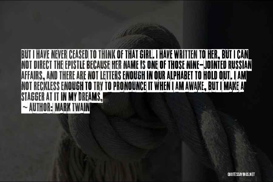 Mark Twain Quotes: But I Have Never Ceased To Think Of That Girl. I Have Written To Her, But I Can Not Direct