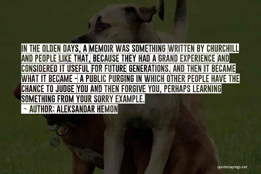 Aleksandar Hemon Quotes: In The Olden Days, A Memoir Was Something Written By Churchill And People Like That, Because They Had A Grand