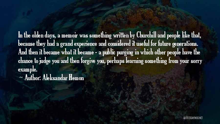 Aleksandar Hemon Quotes: In The Olden Days, A Memoir Was Something Written By Churchill And People Like That, Because They Had A Grand