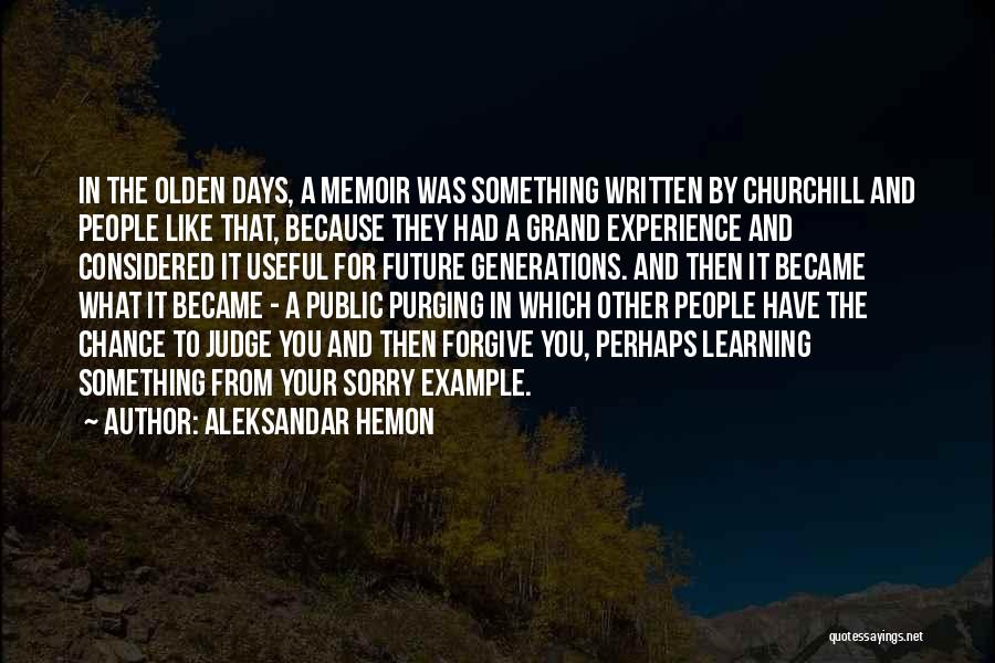 Aleksandar Hemon Quotes: In The Olden Days, A Memoir Was Something Written By Churchill And People Like That, Because They Had A Grand