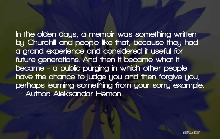 Aleksandar Hemon Quotes: In The Olden Days, A Memoir Was Something Written By Churchill And People Like That, Because They Had A Grand