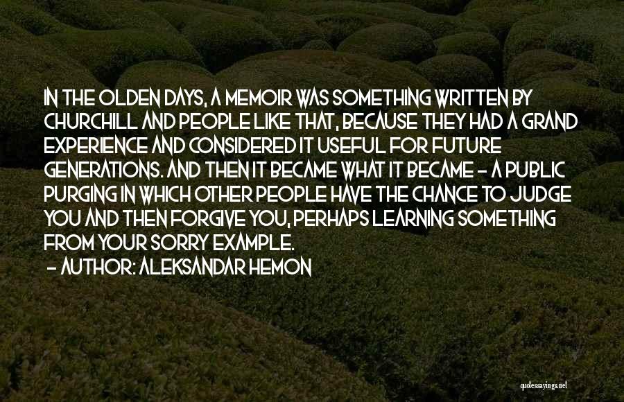 Aleksandar Hemon Quotes: In The Olden Days, A Memoir Was Something Written By Churchill And People Like That, Because They Had A Grand