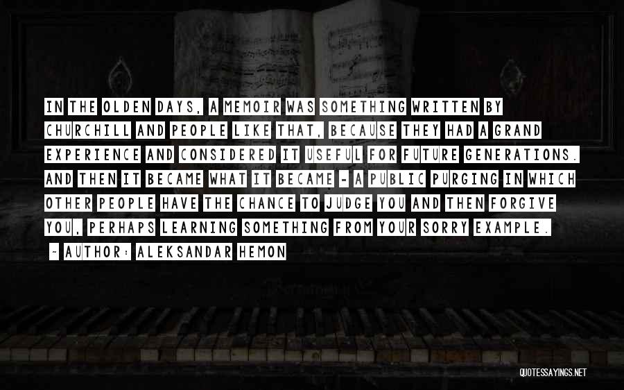 Aleksandar Hemon Quotes: In The Olden Days, A Memoir Was Something Written By Churchill And People Like That, Because They Had A Grand