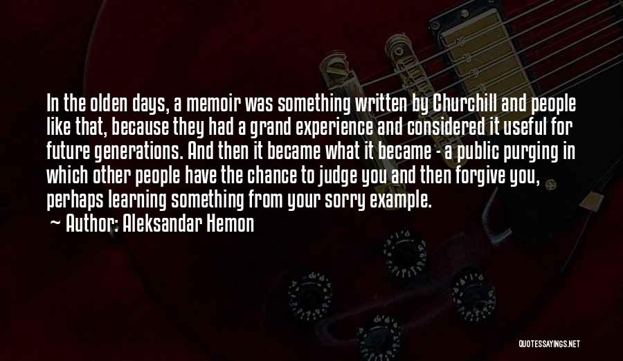 Aleksandar Hemon Quotes: In The Olden Days, A Memoir Was Something Written By Churchill And People Like That, Because They Had A Grand