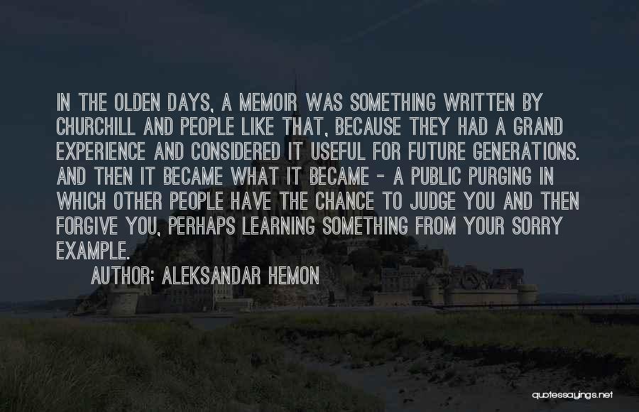 Aleksandar Hemon Quotes: In The Olden Days, A Memoir Was Something Written By Churchill And People Like That, Because They Had A Grand