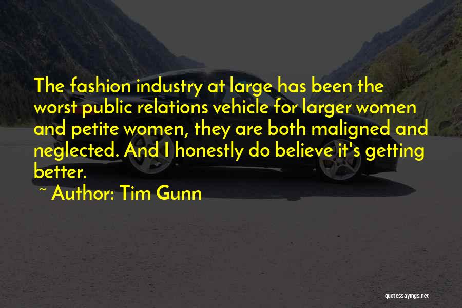 Tim Gunn Quotes: The Fashion Industry At Large Has Been The Worst Public Relations Vehicle For Larger Women And Petite Women, They Are