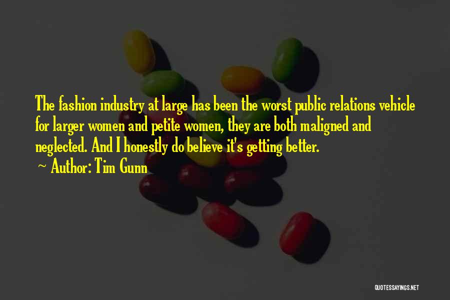 Tim Gunn Quotes: The Fashion Industry At Large Has Been The Worst Public Relations Vehicle For Larger Women And Petite Women, They Are