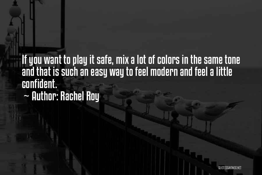 Rachel Roy Quotes: If You Want To Play It Safe, Mix A Lot Of Colors In The Same Tone And That Is Such