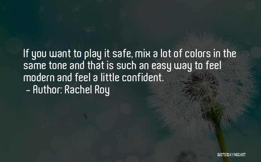 Rachel Roy Quotes: If You Want To Play It Safe, Mix A Lot Of Colors In The Same Tone And That Is Such