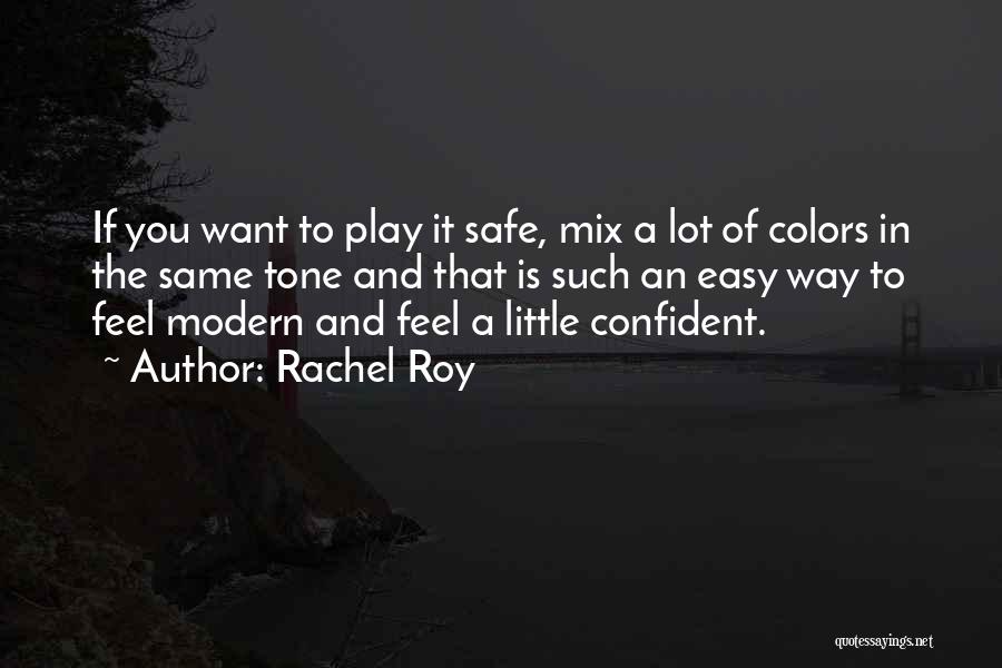 Rachel Roy Quotes: If You Want To Play It Safe, Mix A Lot Of Colors In The Same Tone And That Is Such