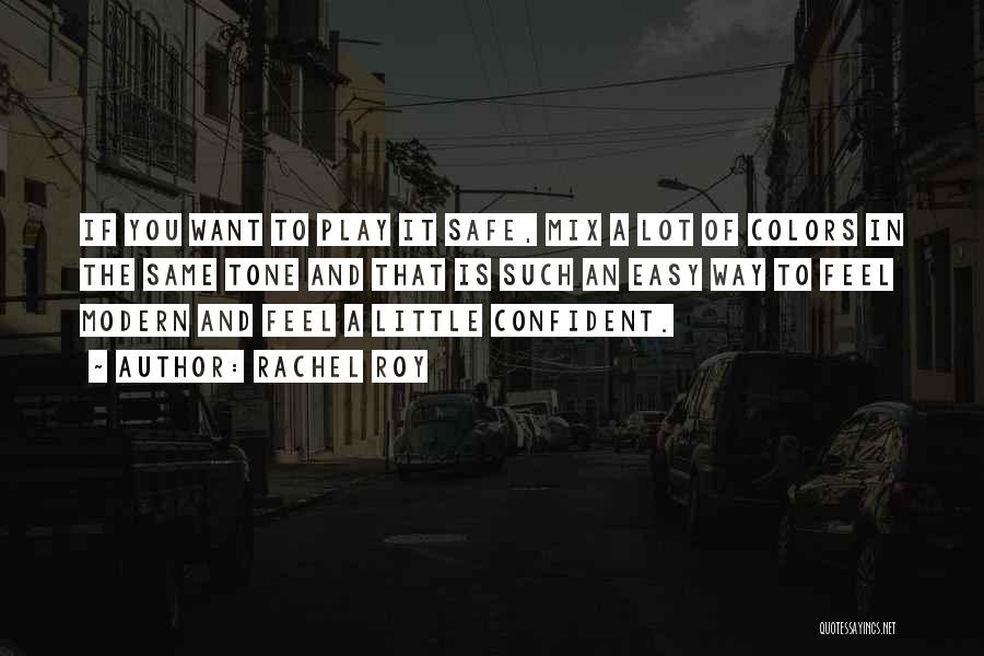 Rachel Roy Quotes: If You Want To Play It Safe, Mix A Lot Of Colors In The Same Tone And That Is Such