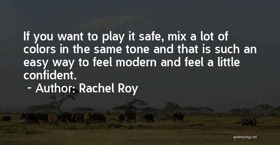 Rachel Roy Quotes: If You Want To Play It Safe, Mix A Lot Of Colors In The Same Tone And That Is Such