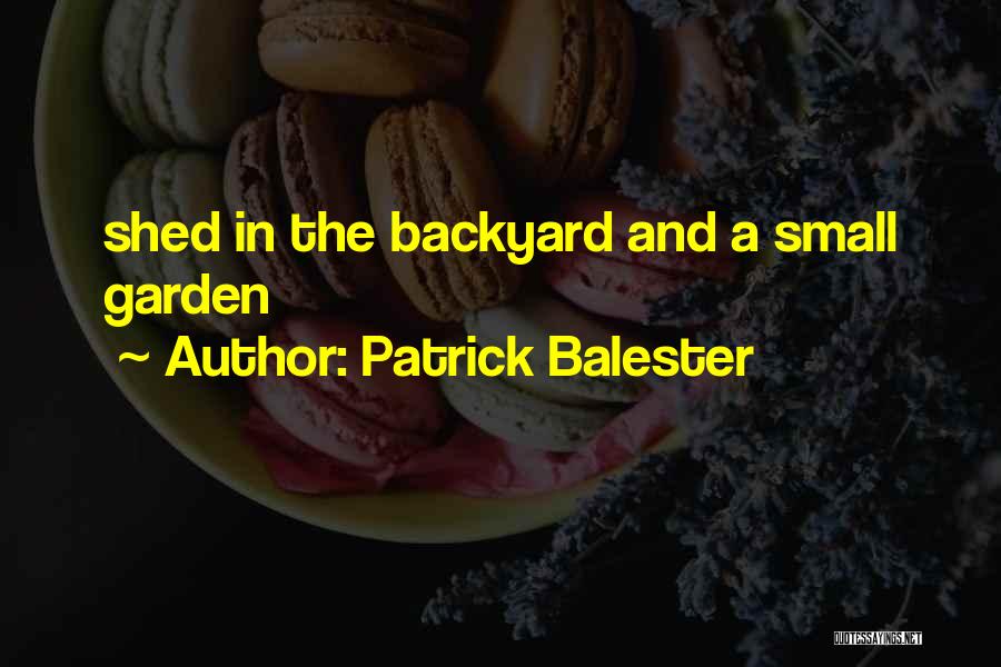 Patrick Balester Quotes: Shed In The Backyard And A Small Garden