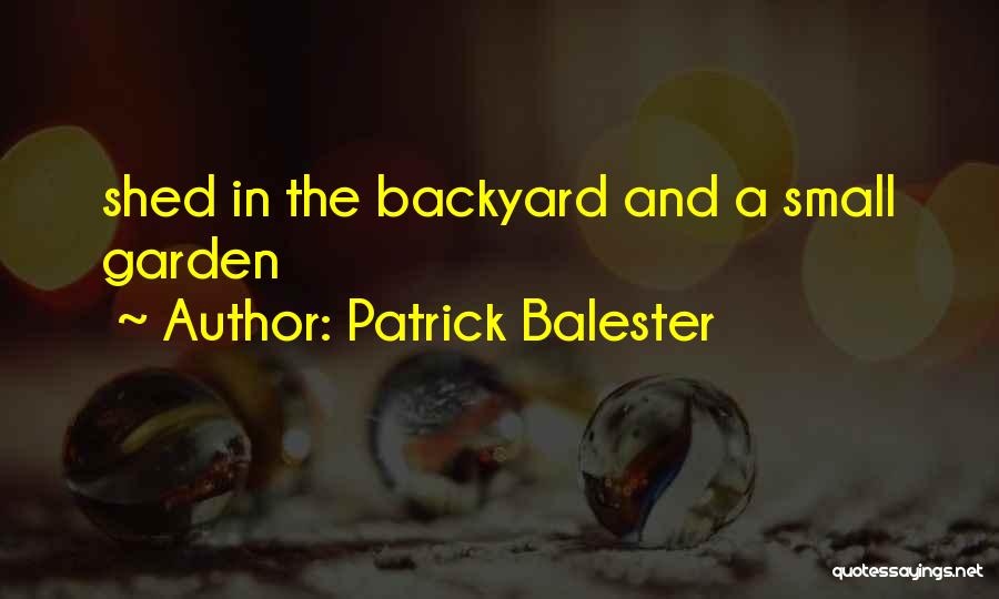 Patrick Balester Quotes: Shed In The Backyard And A Small Garden
