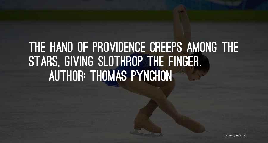 Thomas Pynchon Quotes: The Hand Of Providence Creeps Among The Stars, Giving Slothrop The Finger.
