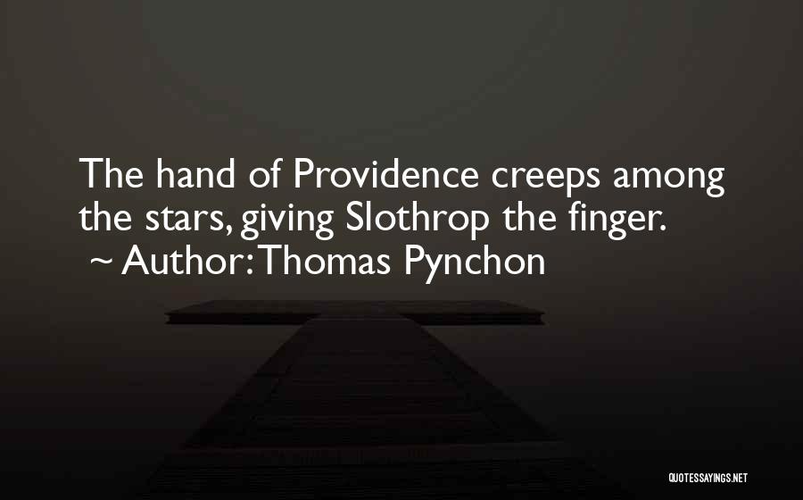 Thomas Pynchon Quotes: The Hand Of Providence Creeps Among The Stars, Giving Slothrop The Finger.