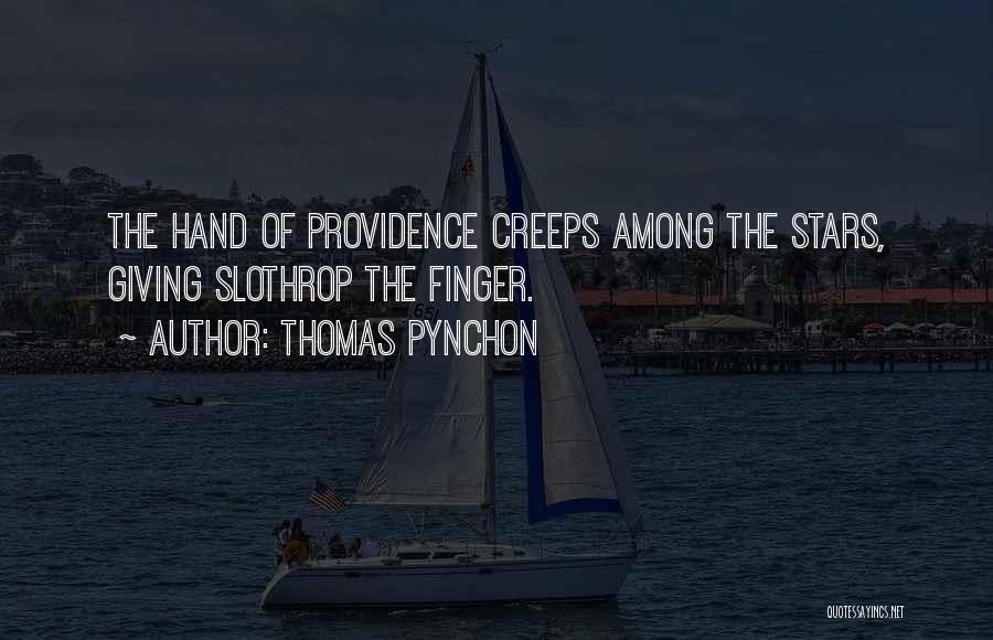 Thomas Pynchon Quotes: The Hand Of Providence Creeps Among The Stars, Giving Slothrop The Finger.