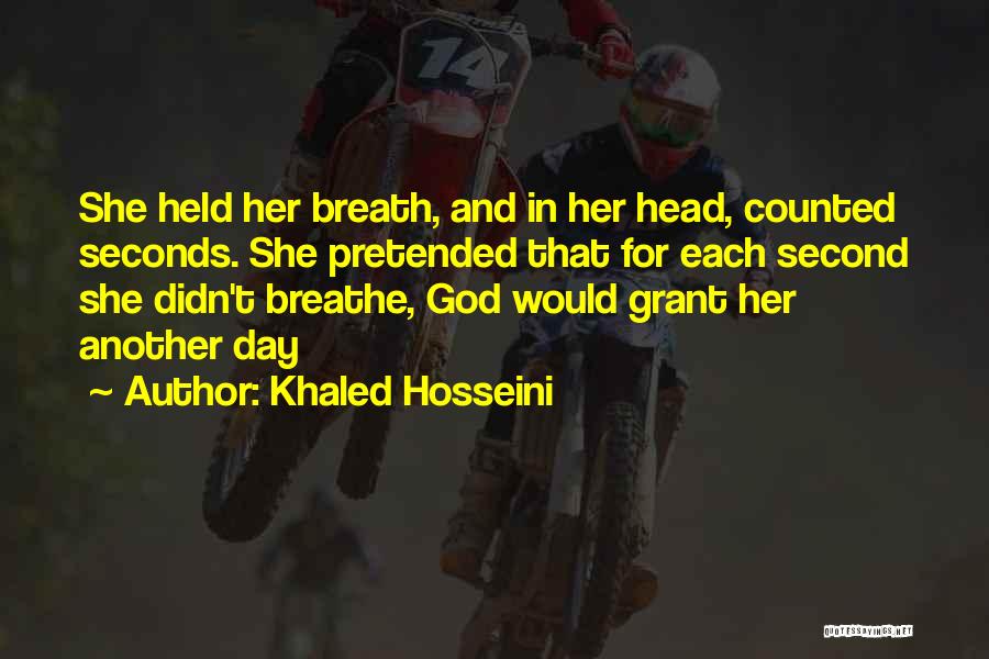 Khaled Hosseini Quotes: She Held Her Breath, And In Her Head, Counted Seconds. She Pretended That For Each Second She Didn't Breathe, God