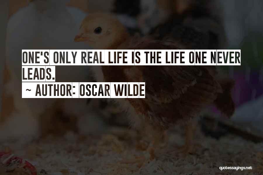 Oscar Wilde Quotes: One's Only Real Life Is The Life One Never Leads.