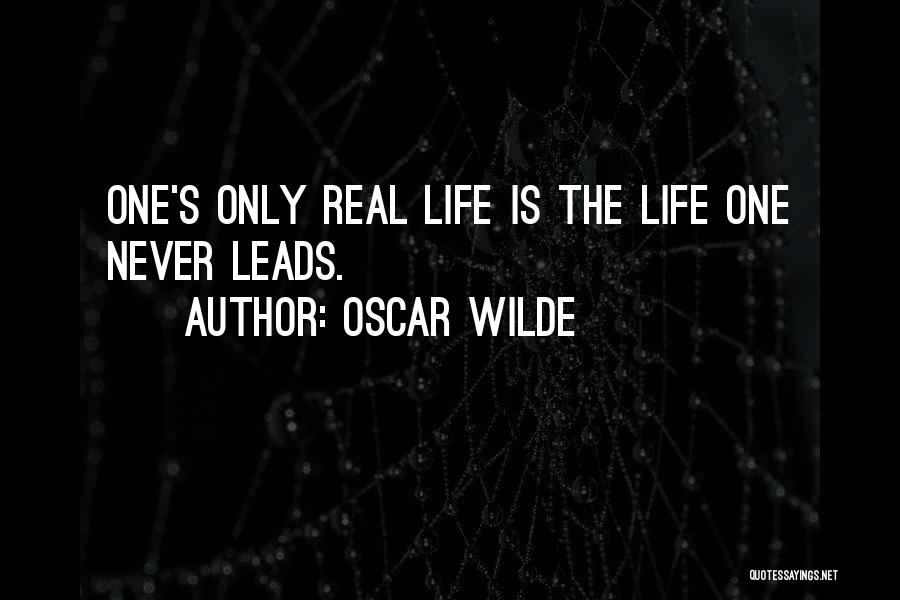 Oscar Wilde Quotes: One's Only Real Life Is The Life One Never Leads.