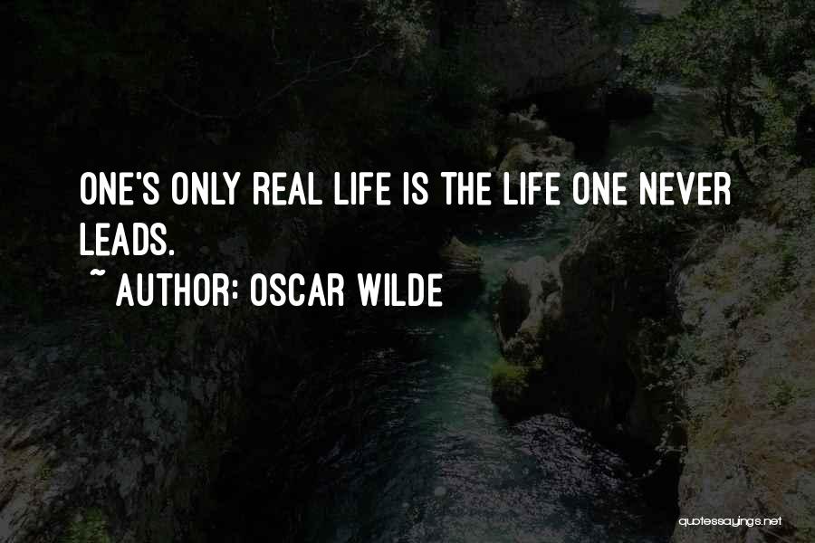 Oscar Wilde Quotes: One's Only Real Life Is The Life One Never Leads.
