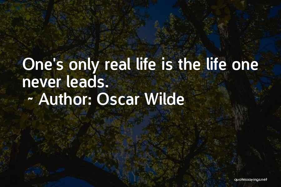 Oscar Wilde Quotes: One's Only Real Life Is The Life One Never Leads.