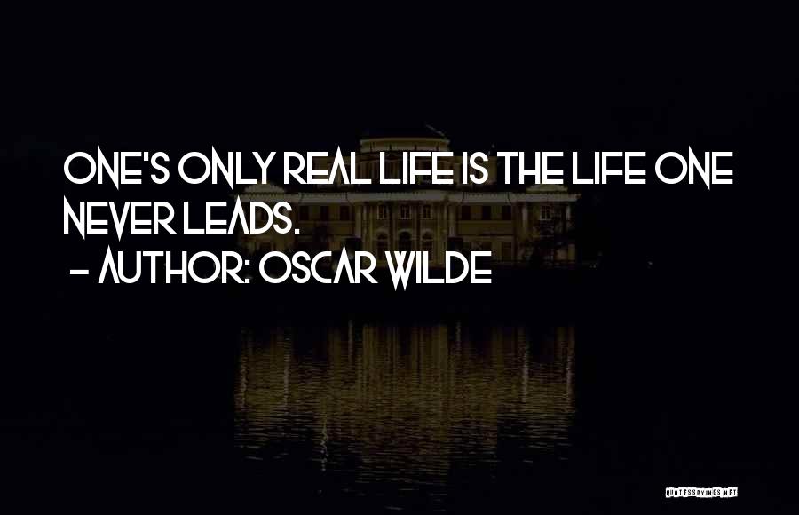 Oscar Wilde Quotes: One's Only Real Life Is The Life One Never Leads.